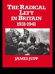 Icon image The Radical Left in Britain: 1931-1941