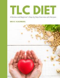 Icon image TLC Diet: A Review and Beginner’s Step-by-Step Overview with Recipes