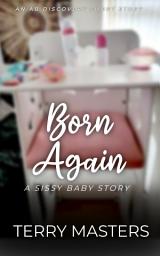 Icon image Born Again: An ABDL/Sissy Baby Short Story