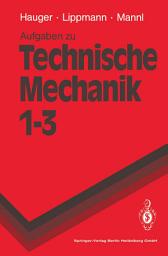 Icon image Aufgaben zu Technische Mechanik 1–3: Statik, Elastostatik, Kinetik