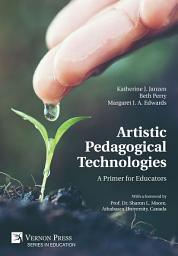 Icon image Artistic Pedagogical Technologies: A Primer for Educators