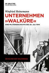 Icon image Unternehmen "Walküre": Eine Militärgeschichte des 20. Juli 1944