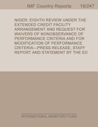 Icon image Niger: Eighth Review Under the Extended Credit Facility Arrangement and Request for Waivers of Nonobservance of Performance Criteria and for Modification of Performance Criteria-Press Release; Staff Report; and Statement by the ED