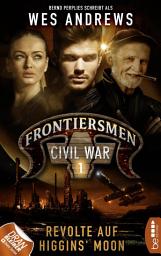 Icon image Frontiersmen: Civil War 1: Revolte auf Higgins' Moon