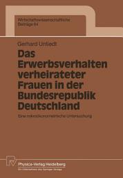 Icon image Das Erwerbsverhalten verheirateter Frauen in der Bundesrepublik Deutschland: Eine mikroökonometrische Untersuchung