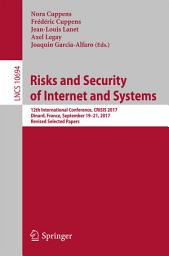 Icon image Risks and Security of Internet and Systems: 12th International Conference, CRiSIS 2017, Dinard, France, September 19-21, 2017, Revised Selected Papers