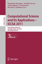 Icon image Computational Science and Its Applications - ICCSA 2011: International Conference,Santander, Spain, June 20-23, 2011. Proceedings, Part III