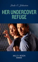 Icon image Her Undercover Refuge (Shelter of Secrets, Book 1) (Mills & Boon Heroes)