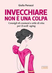 Icon image Invecchiare non è una colpa: Consigli di cosmesi e stile di vita per il well-aging