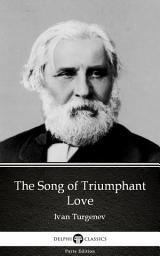 Icon image The Song of Triumphant Love by Ivan Turgenev - Delphi Classics (Illustrated)