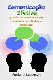 Icon image Comunicação Efetiva: Aprenda a se Comunicar por Meio da Empatia, Autenticidade e Compreensão.