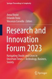 Icon image Research and Innovation Forum 2023: Navigating Shocks and Crises in Uncertain Times—Technology, Business, Society