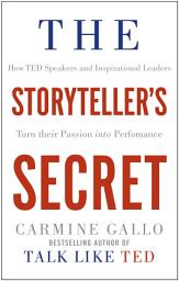 Icon image The Storyteller's Secret: How TED Speakers and Inspirational Leaders Turn Their Passion into Performance