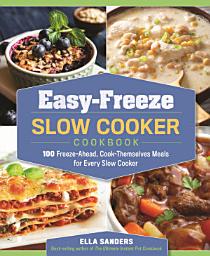 Icon image Easy-Freeze Slow Cooker Cookbook: 100 Freeze-Ahead, Cook-Themselves Meals for Every Slow Cooker