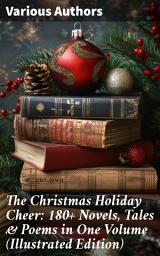 Icon image The Christmas Holiday Cheer: 180+ Novels, Tales & Poems in One Volume (Illustrated Edition): Life and Adventures of Santa Claus, A Christmas Carol, The First Christmas Of New England