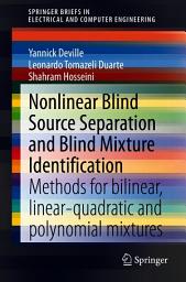 Icon image Nonlinear Blind Source Separation and Blind Mixture Identification: Methods for Bilinear, Linear-quadratic and Polynomial Mixtures