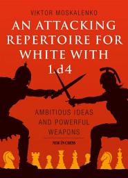 Icon image An Attacking Repertoire for White with 1.d4: Ambitious Ideas and Powerful Weapons