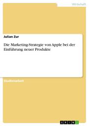 Icon image Die Marketing-Strategie von Apple bei der Einführung neuer Produkte