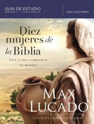 Icon image Diez mujeres de la Biblia: Una a una cambiaron el mundo