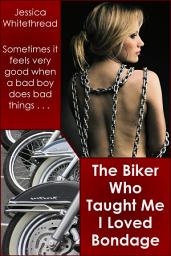 Icon image The Biker Who Taught Me I Loved Bondage (MC, BDSM)