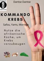 Icon image Kommando Krebs Safou, Moringa, Yams: Nutze die afrikanische Küche um Krebs vorzubeugen und zu bekämpfen.