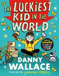 Icon image The Luckiest Kid in the World: The brand-new comedy adventure from the author of The Day the Screens Went Blank