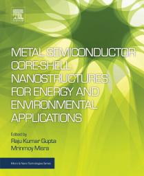 Icon image Metal Semiconductor Core-shell Nanostructures for Energy and Environmental Applications