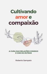 Icon image Cultivando amor e compaixão: A cura das relações consigo e com os outros