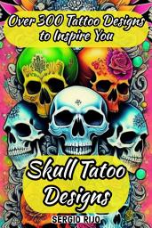 Icon image Skull Tatoo Designs: Over 300 Tattoo Designs to Inspire You