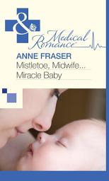 Icon image Mistletoe, Midwife...Miracle Baby (Mills & Boon Medical)