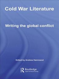 Icon image Cold War Literature: Writing the Global Conflict