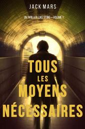 Icon image Tous Les Moyens Nécessaires (Un Thriller Luke Stone—Volume 1)