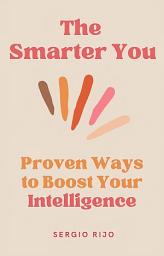 Icon image The Smarter You: Proven Ways to Boost Your Intelligence