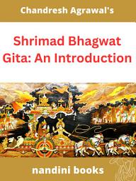 Icon image Shrimad Bhagwat Gita: An Introduction