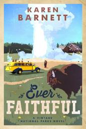 Icon image Ever Faithful: A Vintage National Parks Novel