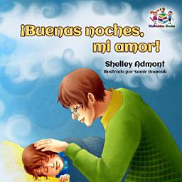 Icon image ¡Buenas noches, mi amor!: Goodnight, My Love! - Spanish book for kids