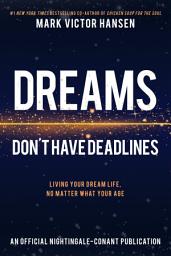 Icon image Dreams Don't Have Deadlines: Living Your Dream Life, No Matter What Your Age