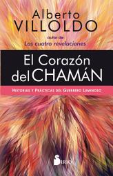 Icon image El corazón del chamán: Historias y prácticas del guerrero luminoso