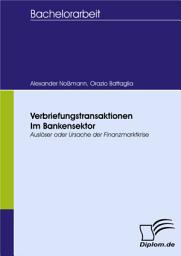 Icon image Verbriefungstransaktionen im Bankensektor - Auslöser oder Ursache der Finanzmarktkrise