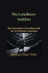 Icon image The Loneliness Antidote: The Neuroscience of Loneliness and the Art of Human Connection