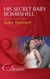 Icon image His Secret Baby Bombshell (Dynasties: The Newports, Book 4) (Mills & Boon Desire)