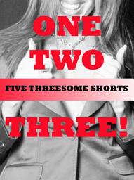 Icon image One Two Three: Five Threesome Sex Shorts