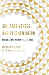 Icon image Sin, Forgiveness, and Reconciliation: Christian and Muslim Perspectives