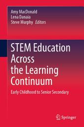 Icon image STEM Education Across the Learning Continuum: Early Childhood to Senior Secondary