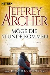 Icon image Möge die Stunde kommen: Die Clifton Saga 6 - Roman