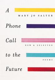 Icon image A Phone Call to the Future: New and Selected Poems