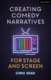 Icon image Creating Comedy Narratives for Stage and Screen