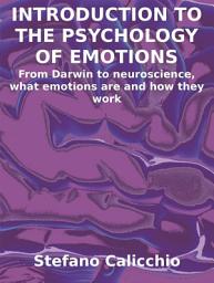 Icon image Introduction to the psychology of emotions: From Darwin to neuroscience, what emotions are and how they work