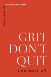 Icon image Grit Don't Quit: Developing Resilience and Faith When Giving Up Isn't an Option