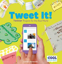 Icon image Tweet It!: Twitter Projects for the Real World